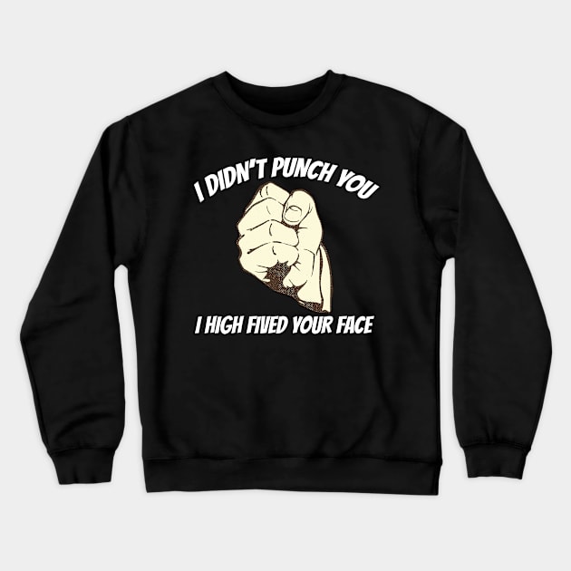 Boxing Gift Boxers I Didn't Punch You I High Fived Your Face Gift Crewneck Sweatshirt by Tracy